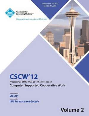 Cscw 12 Proceedings of the ACM 2012 Conference on Computer Supported Work (V2) de Cscw 12 Proceedings Committee