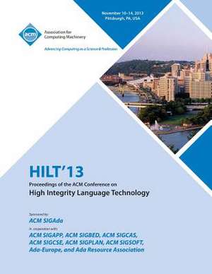 Hilt 13 Proceedings of the ACM Conference on High Integrity Language Technology de Hilt 13 Conference Committee