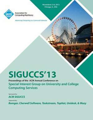 Siguccs 13 Proceedings of the ACM Annual Conference on Special Interest Group on University and College Computing Services de Siguccs 13 Conference Committee