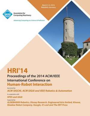 Hri 14 Proceedings of 2014 ACM/IEEE International Conference on Human - Robot Interactions de Hri 14 Conference Committeee