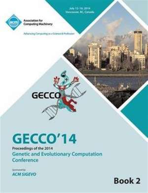 Gecco 14 Genetic and Evolutionery Computation Conference Vol 2 de Gecco 14 Conference Committee