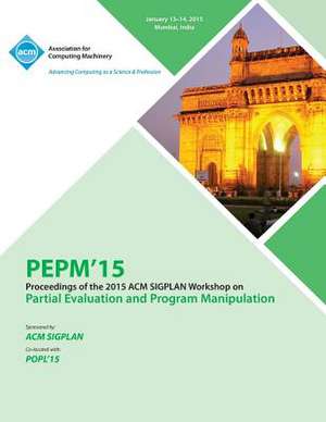 Pepm 15 ACM Sigplan Workshop on Partial Evaluation and Program Manipulation de Pepm 15 Conference Committee