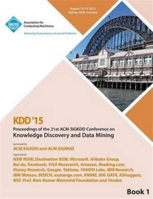 KDD 15 21st ACM SIGKDD International Conference on Knowledge Discovery and Data Mining Vol 1 de Kdd 15 Conference Committee