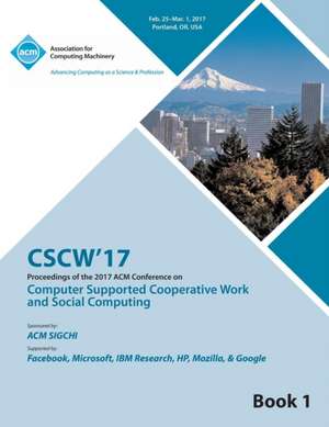 CSCW 17 Computer Supported Cooperative Work and Social Computing Vol 1 de Cscw 17 Conference Committee