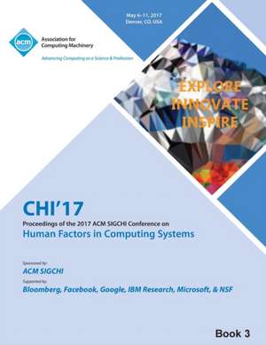 CHI 17 CHI Conference on Human Factors in Computing Systems Vol 3 de Chi 17 Chi Conference Committee