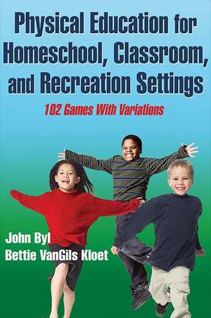 Physical Education for Homeschool, Classroom, and Recreation Settings de John Byl