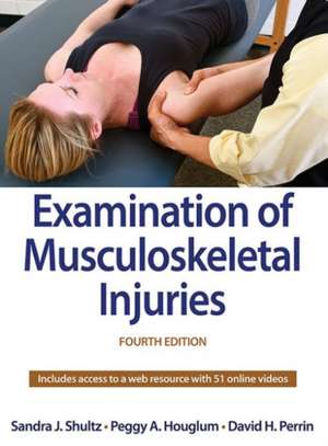 Examination of Musculoskeletal Injuries 4th Edition with Web Resource: Evidence-Based Prevention and Rehabilitation de Sandra J. Shultz