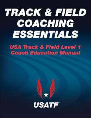 Track & Field Coaching Essentials: A Guide for Teachers and Students de Will Freeman