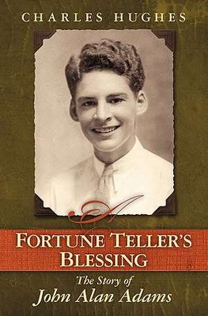 A Fortune Teller's Blessing: The Story of John Allen Adams de Charles Hughes