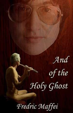 And of the Holy Ghost de Fredric Maffei