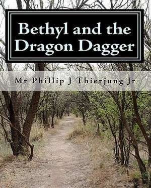 Bethyl and the Dragon Dagger de MR Phillip J. Thierjung Jr