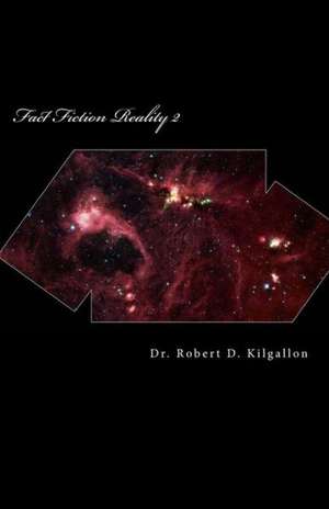 Fact Fiction Reality 2: Part 2 Volume 2 de Robert D. Kilgallon