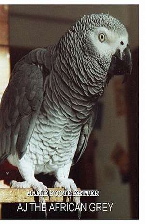 Aj the African Grey de Mamie Foote Ketter