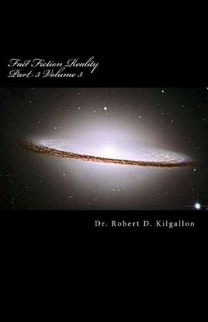 Fact Fiction Reality Part 3 Volume 3: Atlantis de Robert D. Kilgallon