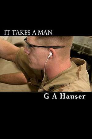 It Takes a Man de G. A. Hauser