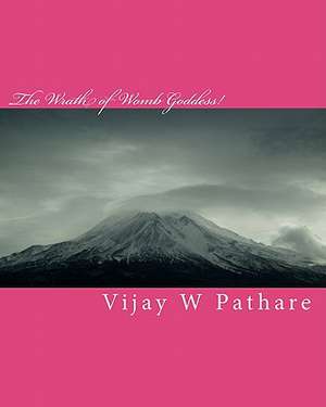 The Wrath of Womb Goddess! de Vijay W. Pathare