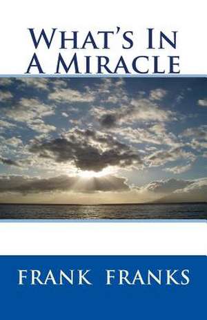 What's in a Miracle de Frank A. Franks