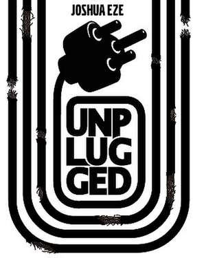 Unplugged de Joshua Eze