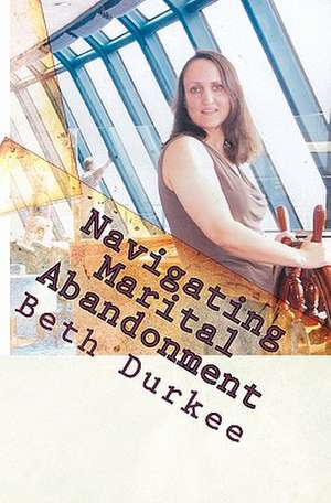 Navigating Marital Abandonment: Creating the Unconscious Competent de Beth Durkee