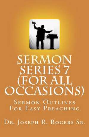 Sermon Series 7 (for All Occasions...) de Rogers, Joseph R., Sr.