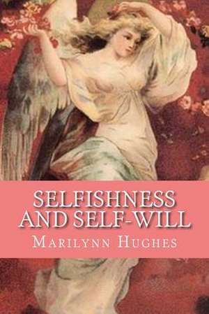 Selfishness and Self-Will de Marilynn Hughes