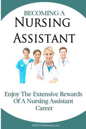 Becoming a Nursing Assistant de K. M. S. Publishing Com