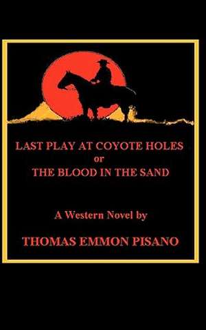 Last Play at Coyote Holes de Thomas Emmon Pisano