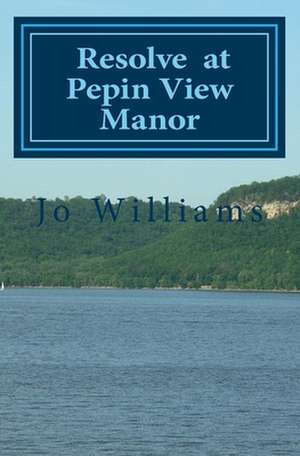 Resolve at Pepin View Manor de Jo Williams