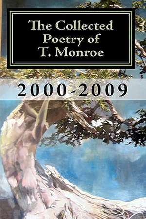 The Collected Poetry of T. Monroe de T. Monroe