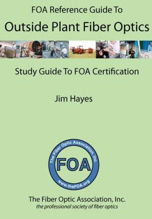 The Foa Reference Guide to Outside Plant Fiber Optics de Jim Hayes