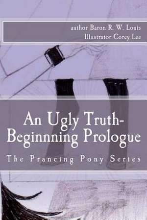 An Ugly Truth, Beginning Prologue de Baron R. W. Louis B. P. S.