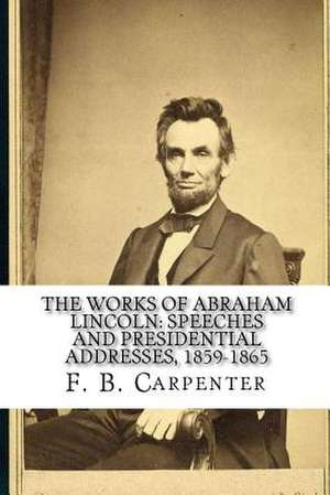 The Works of Abraham Lincoln de Francis Bicknell Carpenter