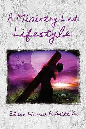 A Ministry Led Lifestyle de Warren G. Smith