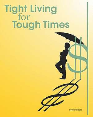 Tight Living for Tough Times de Frank Nellis