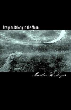 Dragons Belong to the Moon de Martha H. Noyes