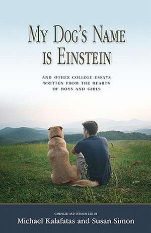 My Dog's Name Is Einstein and Other College Essays de Michael Kalafatas