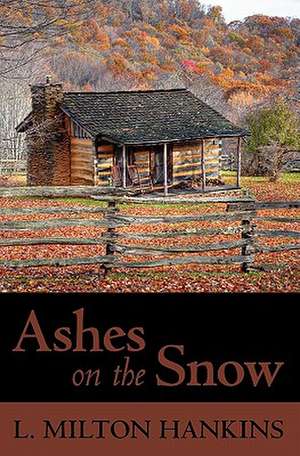 Ashes on the Snow de L. Milton Hankins