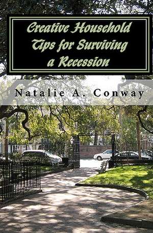 Creative Household Tips for Surviving a Recession de Natalie A. Conway