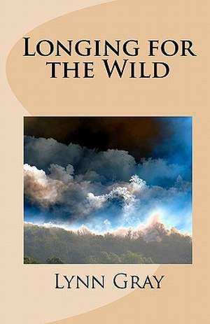 Longing for the Wild de Lynn Gray