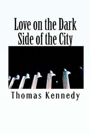 Love on the Dark Side of the City de Thomas Kennedy