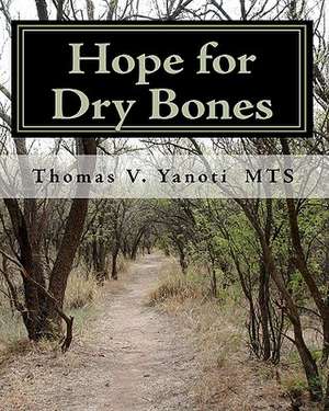 Hope for Dry Bones de Thomas V. Yanoti Mts