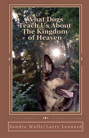 What Dogs Teach Us about the Kingdom of Heaven de Sandra Wolfe