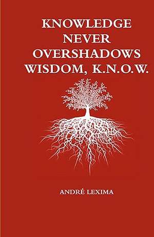 Knowledge Never Overshadows Wisdom, K.N.O.W. de Andr Lexima