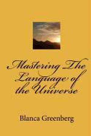 Mastering the Language of the Universe de Greenberg, Blanca