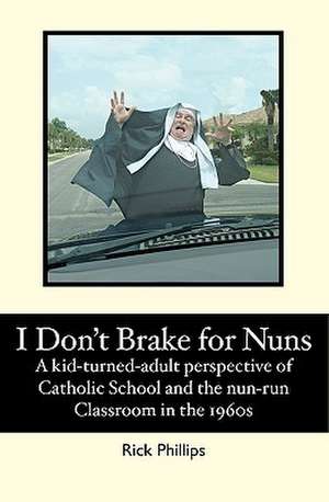 I Don't Brake for Nuns de Rick Phillips