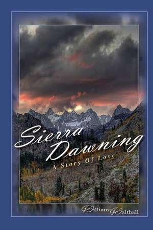 Sierra Dawning: A Story of Love de William Walthall