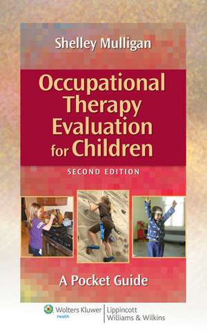 Occupational Therapy Evaluation for Children: A Pocket Guide de Shelley E. Mulligan PhD, OTR