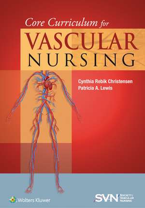 Core Curriculum for Vascular Nursing: An Official Publication of the Society for Vascular Nursing (SVN) de Cynthia Rebik Christensen