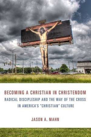 Mahn, J: Becoming a Christian in Christendom de Jason A. Mahn