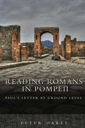 Reading Romans in Pompeii de Peter Oakes